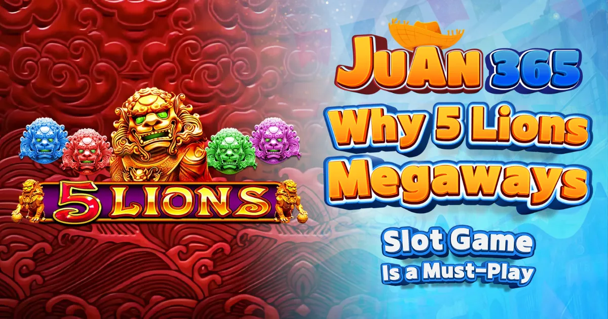 why 5 lions megaways is a must-play slot game at juan365