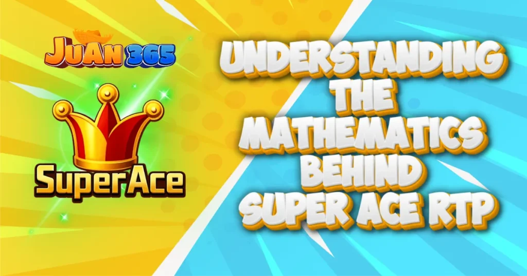 understanding the mathematics behind super ace rtp
