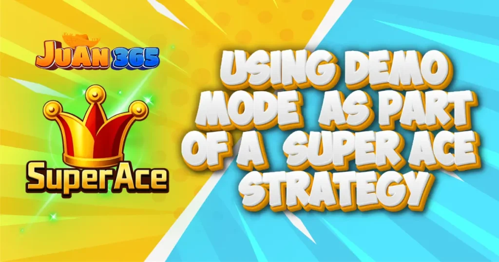 using demo mode as part of a super ace strategy